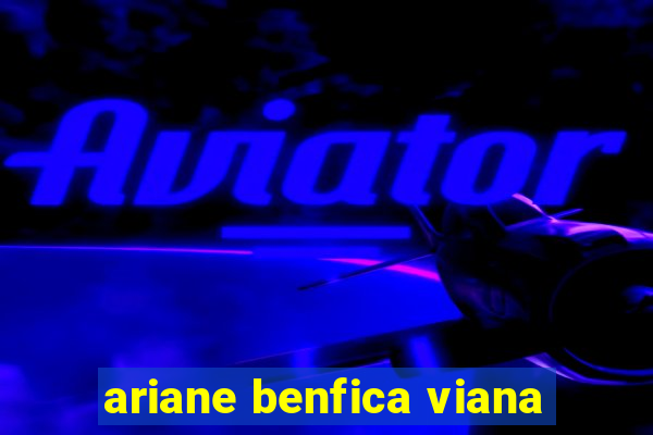 ariane benfica viana